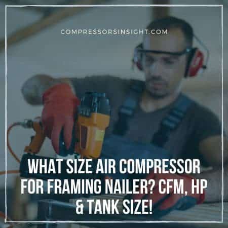 What Size Air Compressor for Framing Nailer