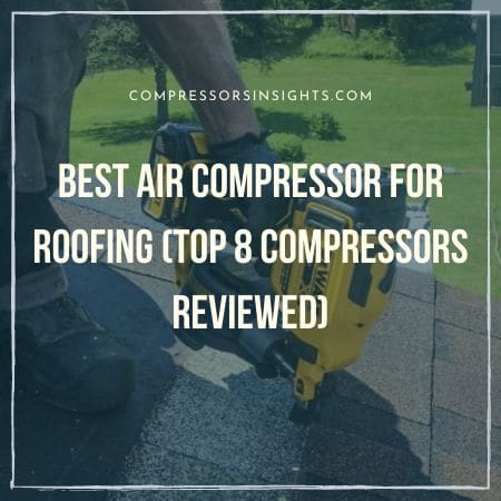 Best Air Compressor for Roofing in 2023 (Top 8 Compressors Reviewed)