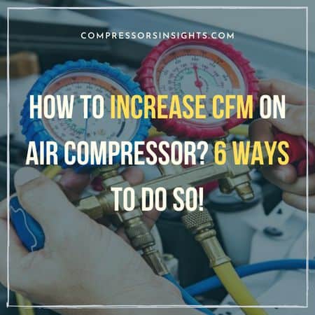 How to Increase CFM On Air Compressor
