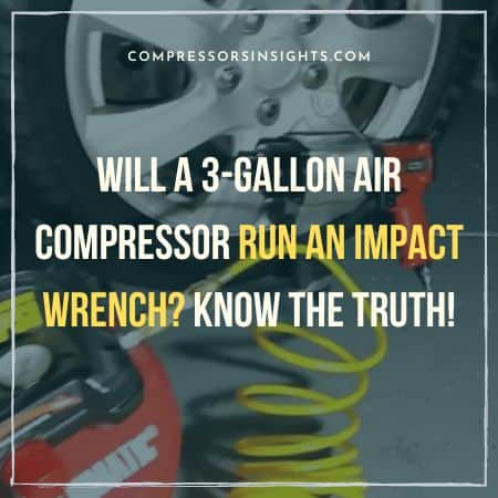 Will a 3-Gallon Air Compressor Run an Impact Wrench